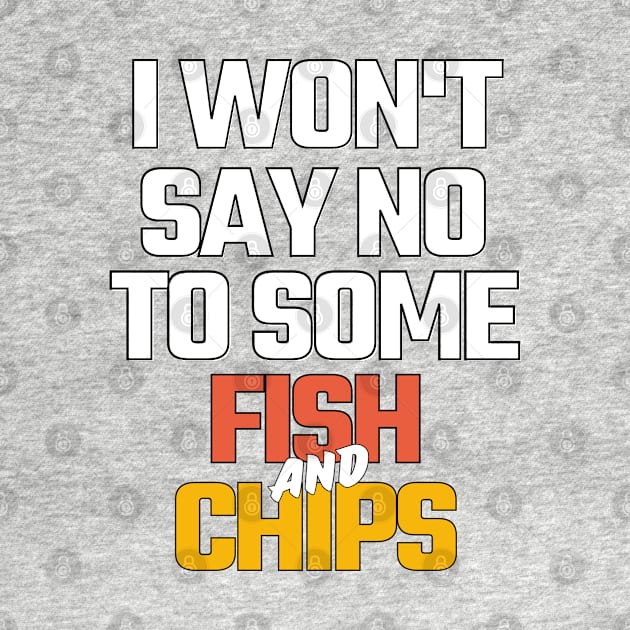 i won't say no to fish and chips by mksjr